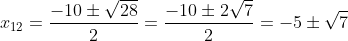 x_{12}=\frac{-10\pm\sqrt{28}}2=\frac{-10\pm2\sqrt7}2=-5\pm\sqrt7